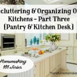 Homemaking 101 Series: Decluttering & Organizing Our Kitchens Part Three {Pantry & Kitchen Desk} @mferrell