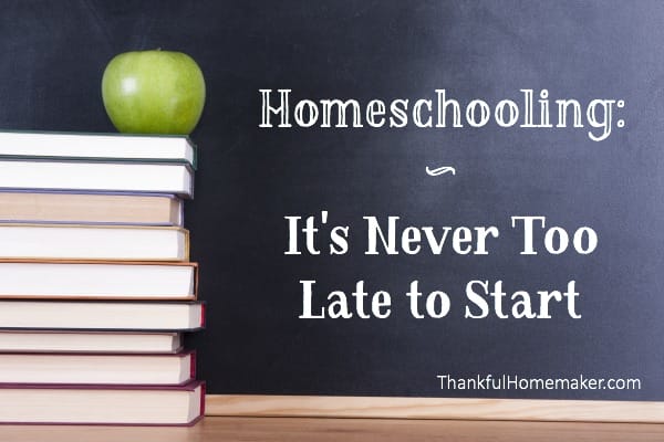 Homeschooling:  It’s Never too Late to Start