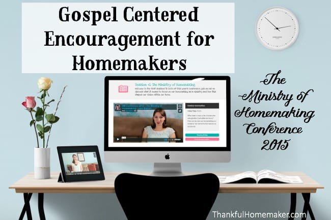 Gospel Centered Encouragement for Homemakers The Ministry of Homemaking Conference 2015 - @mferrell