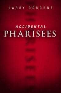 Accidental Pharisees by Larry Osborne
