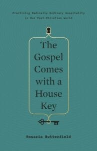 The Gospel come with a housekey by Rosaria Butterfield