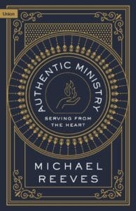 Atuthentic Ministry by Michael Reeves Review