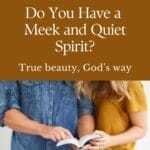Christian woman and man reading the Bible together with text overlay: “Do You Have a Meek and Quiet Spirit? True beauty, God’s way” — a pin from Thankful Homemaker about cultivating a gentle and quiet spirit from 1 Peter 3.