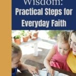 A visually appealing Pinterest pin for the blog post and podcast episode “EP 171: Walking in Wisdom—Practical Steps for Everyday Faith” from Thankful Homemaker. The design features a warm and inviting image of a mother reading the Bible with her young daughters, paired with bold text emphasizing wisdom in daily life. Encourages Christian women to seek biblical wisdom in their routines, relationships, and decisions.