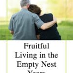 What does life look like to live a fruitful life in the empty nest years? What do I do now? What does my day-to-day life like? #emptynest #emptynestsyndrome @thankfulhomemaker