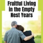 What does life look like to live a fruitful life in the empty nest years? What do I do now? What does my day-to-day life like? #emptynest #emptynestsyndrome @thankfulhomemaker