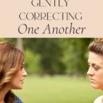 We don’t correct others because we have a difference of opinion. We correct based on the truths of God’s Word. God’s Word is our standard of right and wrong.