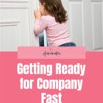 Getting Ready for Company Fast - Your Home and Heart #cleaning #homemaking #christianhomemaking @thankfulhomemaker