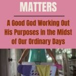 We rarely take the time to consider how our work in our homes matters, and we can struggle to discover purpose amid what seems to be mundane tasks we handle day after day. #homemaking #homemakers #motherhood #cleaning @mferrell