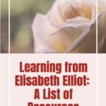 Learning from Elisabeth Elliot: A List of Favorite Resources from Books, Messages, Video and Articles and listings of her top quotes.