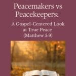 Peacemakers vs Peacekeepers: A gospel-centered look at true peace from Matthew 5:9. Text overlay on a maroon background with an open Bible resting on a bench surrounded by autumn leaves.