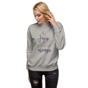 Jesus is Enough Premium Sweatshirt